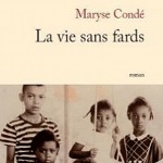 La vie sans fards – Maryse Condé {RL2012}