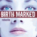 Rebelle de Caragh M O’Brien (Birth Marked T.1)