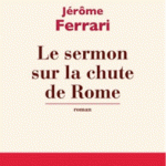 Prix Goncourt – Le sermon sur la chute de Rome J Ferrari