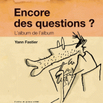 Encore des questions ?  L’album de l’album – Yann Fastier