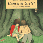 Hansel et Gretel – Grimm, illustré par Anthony Browne