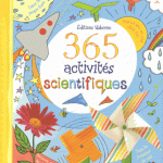 365 activités scientifiques : expériences ludiques